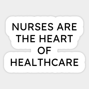 Nurses are the heart of healthcare Sticker